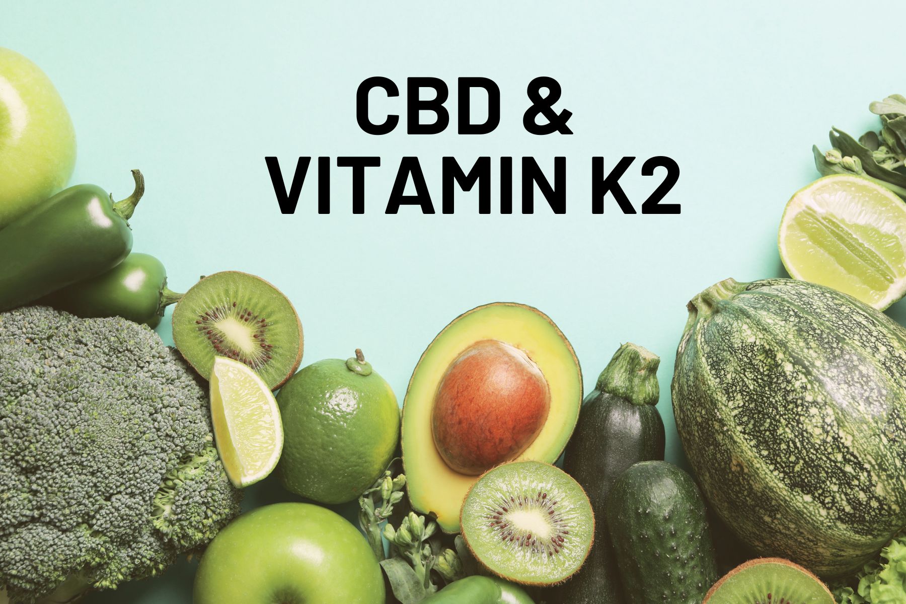 Maximizing the Power of CBD and Mother Earth’s Vitamin K2: Finding the Perfect Combo for Optimal Wellness